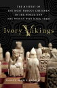 Ivory Vikings: The Mystery of the Most Famous Chessmen in the World and the Woma...