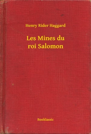 Les Mines du roi Salomon【電子書籍】[ Henry Rider Haggard ]