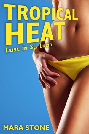 Tropical Heat: Lust in St. Lucia