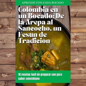colombia en un bocado: de la arepa al sancocho,un festin de tradicion