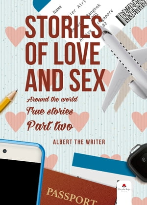 Stories of Love and Sex around the World. Part Two. True Stories.【電子書籍】 Albert The Writer