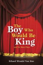 The Boy Who Would Be King And Six More Plays【