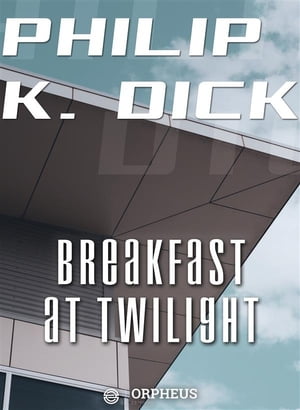 ŷKoboŻҽҥȥ㤨Breakfast at TwilightŻҽҡ[ Philip K. Dick ]פβǤʤ146ߤˤʤޤ