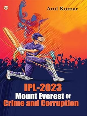 IPL-2023 Mount Everest of Crime and Corruption