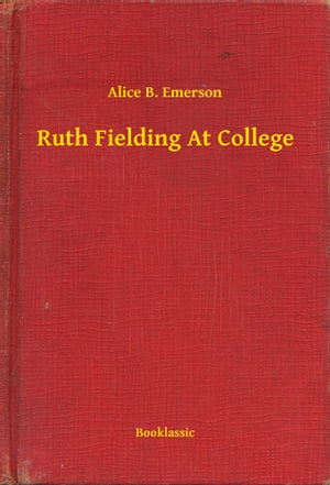 Ruth Fielding At College【電子書籍】[ Alice B. Emerson ]