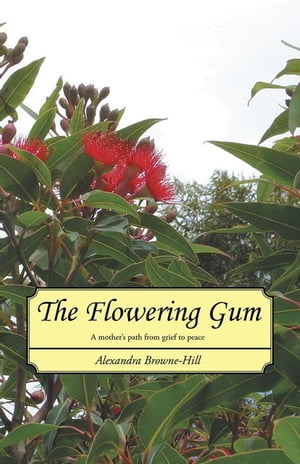 ŷKoboŻҽҥȥ㤨The Flowering Gum A Mother's Path from Grief to PeaceŻҽҡ[ Alexandra Browne-Hill ]פβǤʤ468ߤˤʤޤ