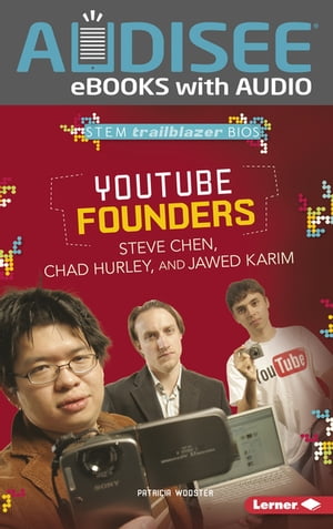 YouTube Founders Steve Chen, Chad Hurley, and Jawed Karim【電子書籍】[ Patricia Wooster ]