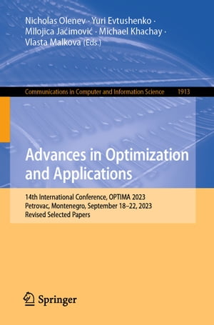 ＜p＞This book constitutes the refereed proceedings of the 14th International Conference on Advances in Optimization and Applications, OPTIMA 2023, held in Petrovac, Montenegro, during September 18?22, 2023.＜/p＞ ＜p＞The 21 full papers included in this book were carefully reviewed and selected from 68 submissions. They were organized in topical sections as follows: mathematical programming; global optimization; continuous optimization; discrete and combinatorial optimization; optimal control; game theory and mathematical economics; optimization in economics and finance; and applications.＜/p＞画面が切り替わりますので、しばらくお待ち下さい。 ※ご購入は、楽天kobo商品ページからお願いします。※切り替わらない場合は、こちら をクリックして下さい。 ※このページからは注文できません。