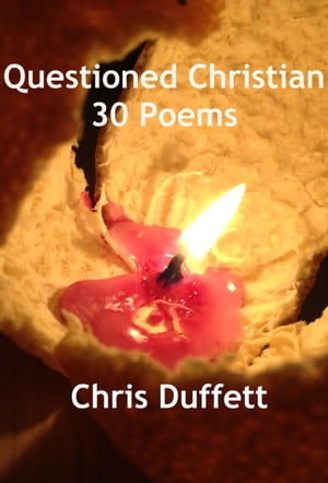 Questioned Christian: 30 Poems【電子書籍】[ Chris Duffett ]