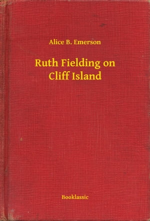 Ruth Fielding on Cliff Island【電子書籍】[ Alice B. Emerson ]