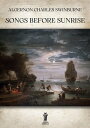 Songs before Sunrise【電子書籍】 Algernon Charles Swinburne