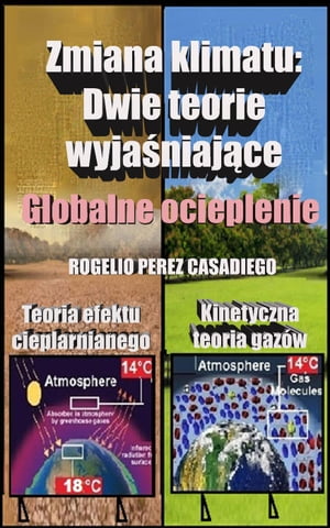 Zmiana klimatu: Dwie teorie wyja?niaj?ce globalne ocieplenie【電子書籍】[ ROGELIO PEREZ CASADIEGO ]