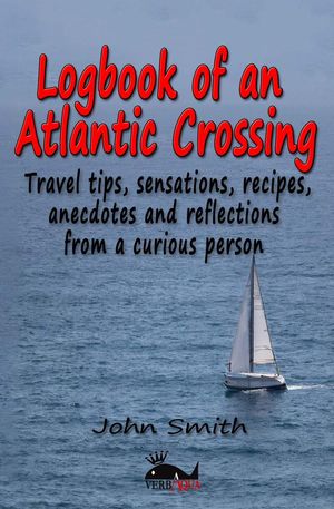 Logbook of an Atlantic Crossing【電子書籍】[ John Smith ]