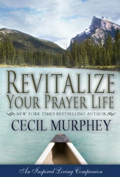 Revitalize Your Prayer LifeAn Inspired Living Companion【電子書籍】[ Cecil Murphey ]