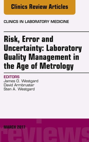 Risk, Error and Uncertainty: Laboratory Quality Management in the Age of Metrology, An Issue of the Clinics in Laboratory Medicine