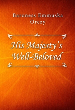 His Majesty’s Well-Beloved【電子書籍】[ 