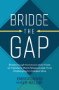 Bridge the Gap: Breakthrough Communication Tools to Transform Work Relationships From Challenging to Collaborative【電子書籍】 Katie McCleary