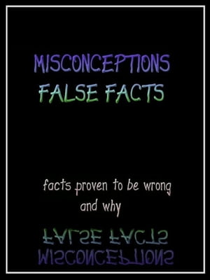 Misconceptions False Facts