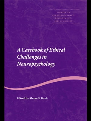 A Casebook of Ethical Challenges in NeuropsychologyŻҽҡ