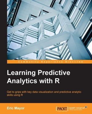 Learning Predictive Analytics with R【電子書籍】[ Eric Mayor ]