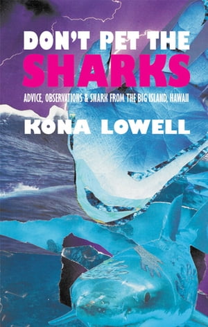 Don't Pet the Sharks Advice, Observations &Snark from the Big Island, HawaiiŻҽҡ[ Kona Lowell ]