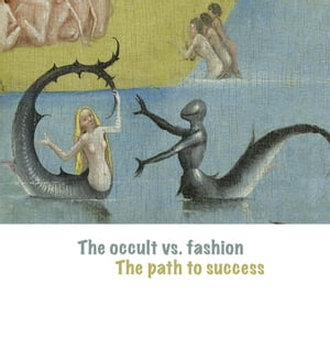 The Occult vs. Fashion, the Path to Success Emerging designers in the global fashion market【電子書籍】[ Cody Matthieu ]