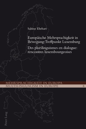 Europaeische Mehrsprachigkeit in Bewegung: Treffpunkt Luxemburg- Des plurilinguismes en dialogue: rencontres luxembourgeoises