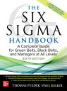 The Six Sigma Handbook, Sixth Edition: A Complete Guide for Green Belts, Black Belts, and Managers at All Levels【電子書籍】 Thomas Pyzdek