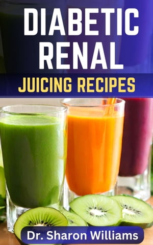 THE COMPLETE DIABETIC RENAL JUICING RECIPES