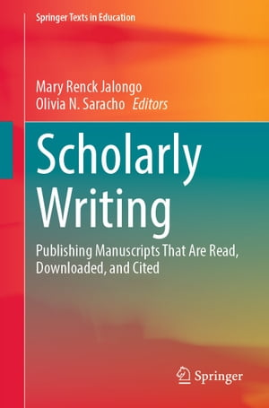 Scholarly Writing Publishing Manuscripts That Are Read, Downloaded, and Cited【電子書籍】