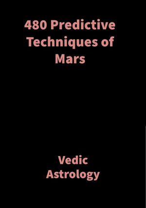 480 Predictive Techniques of Mars Vedic Astrology【電子書籍】 Saket Shah