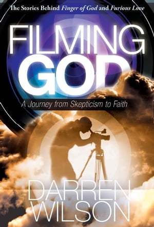 Filming God: A Journey from Skepticism to Faith