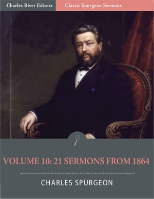 Classic Spurgeon Sermons Volume 10: 21 Sermons from 1864 (Illustrated Edition)