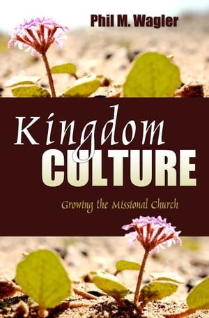 Kingdom Culture: Growing the Missional Church