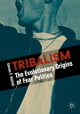 Tribalism The Evolutionary Origins of Fear Politics