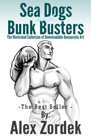 Sea Dogs and Bunk Busters: The Illustrated Collection of Downloadable Homoerotic Art