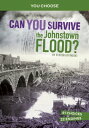 Can You Survive the Johnstown Flood? An Interactive History Adventure【電子書籍】[ Ste...