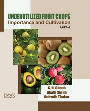 Underutilized Fruit Crops : Importance and Cultivation Part-IŻҽҡ[ S.N. Ghosh ]
