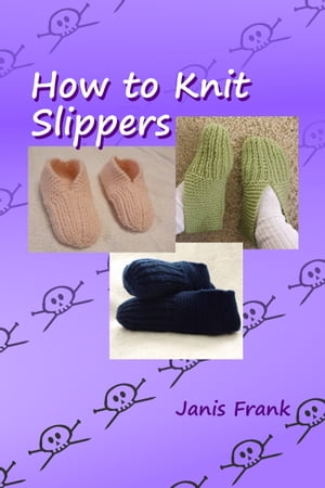 How to Knit Slippers【電子書籍】[ Janis Fr