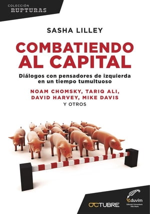 Combatiendo al capital Di?logos con pensadores de izquierda en un tiempo tumultuoso【電子書籍】[ Sasha Lilley ]