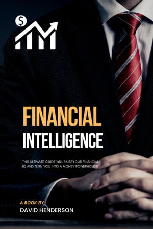 Financial Intelligence This Ultimate Guide Will Raise Your Financial IQ And Turn You Into A Money PowerhouseŻҽҡ[ David Henderson ]