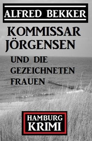 Kommissar J?rgensen und die gezeichneten Frauen: Kommissar J?rgensen Hamburg Krimi