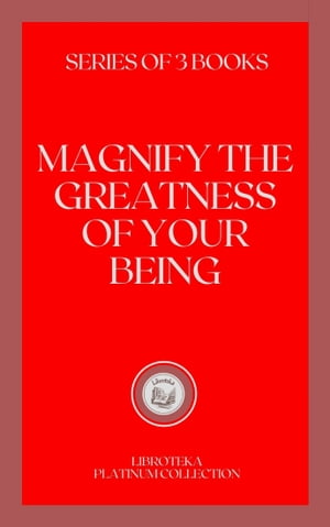 MAGNIFY THE GREATNESS OF YOUR BEING