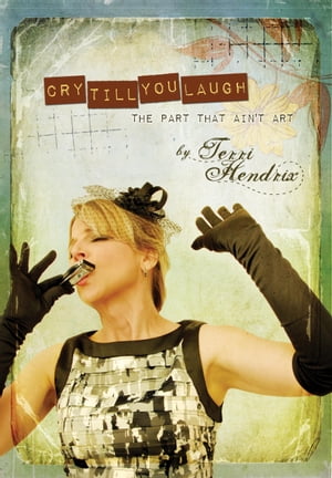Cry Till You Laugh ー The Part That Ain't Art【電子書籍】[ Terri Hendrix ]