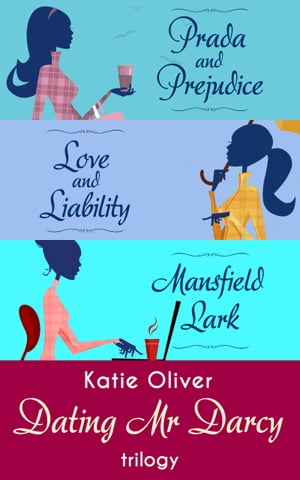 The Dating Mr Darcy Trilogy: Prada and Prejudice / Love and Liability / Mansfield Lark【電子書籍】[ Katie Oliver ]