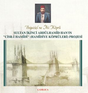 Sultan ?kinci Abd?lhamid Han'?n Cisr-i Hamidi (Hamidiye K?pr?leri) ProjesiŻҽҡ[ Kolektif ]