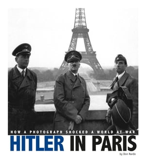 Hitler in Paris How a Photograph Shocked a World at War