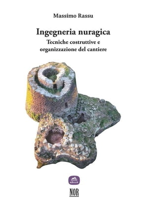 Ingegneria nuragica Tecniche costruttive e organizzazione del cantiere