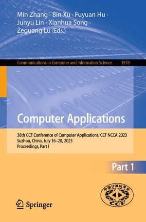 Computer Applications 38th CCF Conference of Computer Applications, CCF NCCA 2023, Suzhou, China, July 16?20, 2023, Proceedings, Part I【電子書籍】