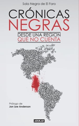 Cr?nicas Negras. Desde una regi?n que no cuenta【電子書籍】[ Sala Negra de El Faro ]